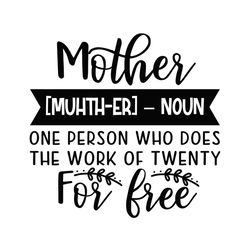 mother does the work of twenty for free svg
