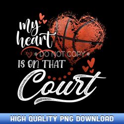 my heart is on that court basketball heart mother's day - customizable sublimation png templates - elevate your designs