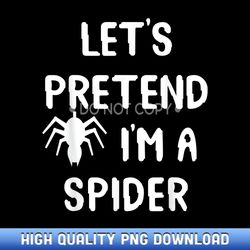 let's pretend i'm a spider funny halloween costume gift idea - curated sublimation png bundle