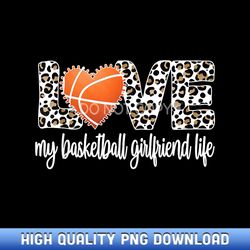 my basketball girlfriend life basketball girlfriend - customizable sublimation png templates