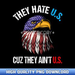 they hate us cuz they ain't us bald eagle funny 4th of july - instant access sublimation designs