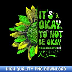 its okay to not be okay sunflower mental health awareness - boutique sublimation download collection