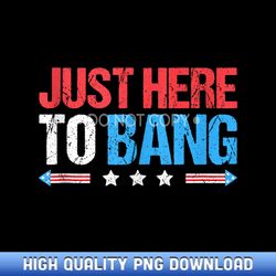 just here to bang funny fireworks 4th of july - boutique sublimation download collection