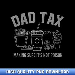 dad tax making sure it's not poison fathers day dad joke - designer series sublimation downloads