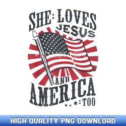 she loves jesus and america too flag christian 4th of july - curated sublimation png bundle