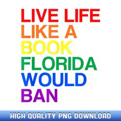 live like book in florida lgbtq rainbow gift lgbtqia pride - exclusive release sublimation files