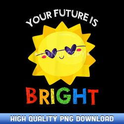 your future is bright teacher sunshine - artisanal sublimation png artworks