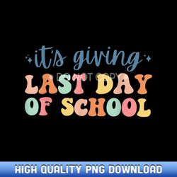 retro funny groovy it's giving last day of school teachers - ready-to-print sublimation png graphics