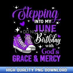 stepping into my june birthday with god's grace mercy - exclusive release sublimation files