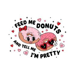 feed me donuts and tell me i'm pretty svg