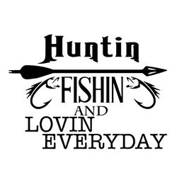 huntin fishin and lovin everyday svg, hunting svg, fishing svg