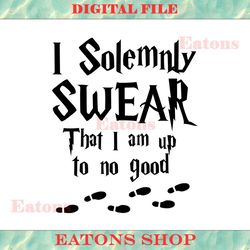 i solemnly swear that i am up to no good harry potter svg