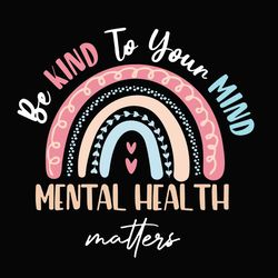 be kind to your mind mental health matters awareness svg, be kind svg, be kind rainbow svg, be kind hand svg