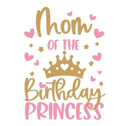 mom of the birthday princess svg, birthday girl svg png jpg dxf, birthday svg, birthday princess svg, birthday shirt svg