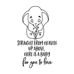 straight from heaven up above here is a baby for you to love dumbo svg