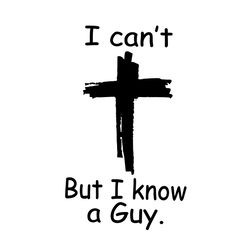 i cant but i know a guy svg faith christian digital file