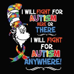 i will fight for autism here or there i will foght for autism anywhere svg, trending svg, dr seuss svg, thing svg