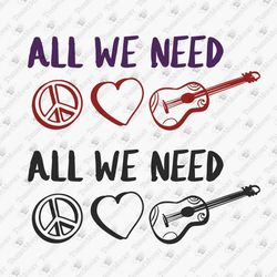 all we need is peace love music hippie pacifist t-shirt design svg cut file