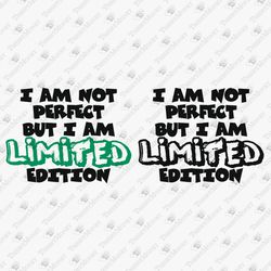 i am not perfect but i am limited edition t-shirt graphic cuttable svg file