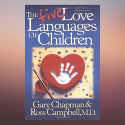 the 5 love languages of children the secret to loving children effectively