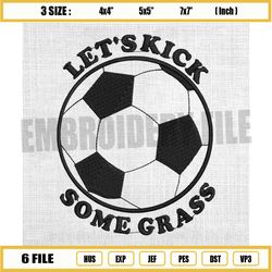 let's kick some grass embroidery design, soccer embroidery, football ball embroidery