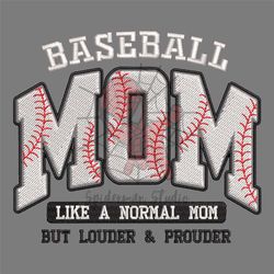 baseball mom like a normal mom but louder and prouder embroidery
