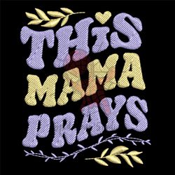 this mama prays machine embroidery design