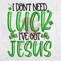 i dont need luck i've got jesus embroidery design