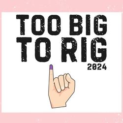 too big to rig 2024 meme republican ,trending, mothers day svg, fathers day svg, bluey svg, mom svg, dady svg.jpg