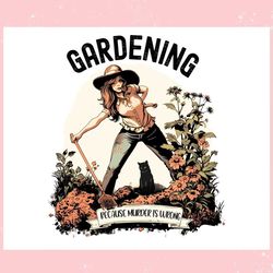 plant lover gardening because murder is wrong ,trending, mothers day svg, fathers day svg, bluey svg, mom svg, dady svg.