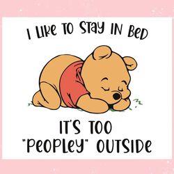 pooh i like to stay in bed its too peopley outside ,trending, mothers day svg, fathers day svg, bluey svg, mom svg, dady