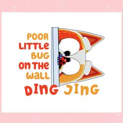 poor little bug on the wall ding jing ,trending, mothers day svg, fathers day svg, bluey svg, mom svg, dady svg.jpg