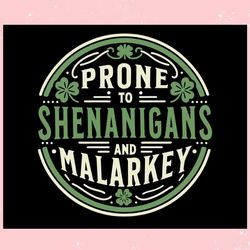 prone to shenanigans and malarkey four leaf clover ,trending, mothers day svg, fathers day svg, bluey svg, mom svg, dady