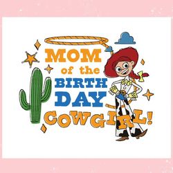 mom of the birthday cowgirl toy story ,trending, mothers day svg, fathers day svg, bluey svg, mom svg, dady svg.jpg