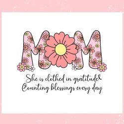 mom she is clothed in gratitude ,trending, mothers day svg, fathers day svg, bluey svg, mom svg, dady svg.jpg