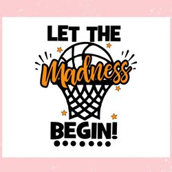 let the madness begin ncaa basketball ,trending, mothers day svg, fathers day svg, bluey svg, mom svg, dady svg.jpg