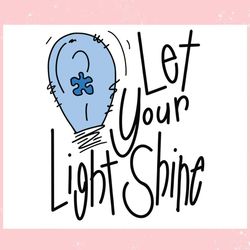 let your light shine blue autism ,trending, mothers day svg, fathers day svg, bluey svg, mom svg, dady svg.jpg