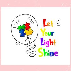 let your light shine puzzle piece autism ,trending, mothers day svg, fathers day svg, bluey svg, mom svg, dady svg.jpg