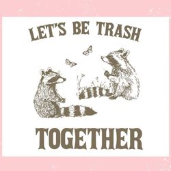 lets be trash together funny trash pandal ,trending, mothers day svg, fathers day svg, bluey svg, mom svg, dady svg.jpg