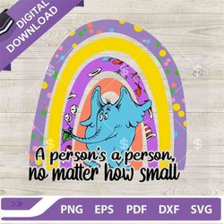 a person's a person no matter how small svg, horton svg, rainbow horton svg, dr seuss day svg png dxf eps.jpg