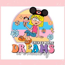 this is what dreams are made of disney lizzie mcguire ,trending, mothers day svg, fathers day svg, bluey svg, mom svg, d