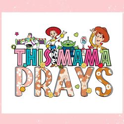 this mama prays toy story characters ,trending, mothers day svg, fathers day svg, bluey svg, mom svg, dady svg.jpg