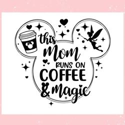 this mom runs on coffee and magic ,trending, mothers day svg, fathers day svg, bluey svg, mom svg, dady svg.jpg