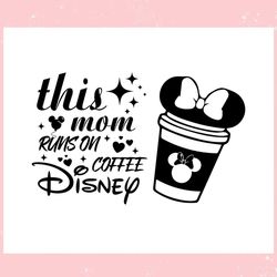 this mom runs on coffee disney ,trending, mothers day svg, fathers day svg, bluey svg, mom svg, dady svg.jpg