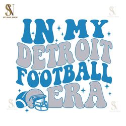 in my detroit football era svg detroit lions svg cutting,nfl, nfl svg, nfl football,super bowl svg, superbowl