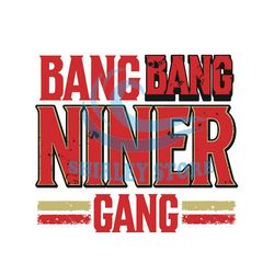 bang bang niner gang san francisco football svg,nfl, nfl svg, nfl football,super bowl svg, superbowl