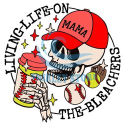 baseball mom living life on the bleachers funny skeleton svg