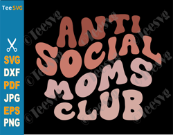 Anti Social Moms Club SVG PNG Sublimation Retro Reserved Introvert Mama Life SVG Cricut Shirt