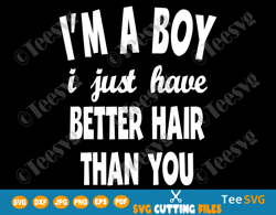 I'm a Boy I Just Have Better Hair Than You SVG Funny Toddler Kids Shirt Design