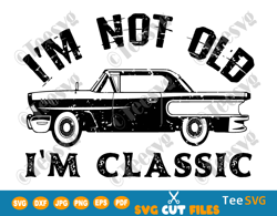 i m not old i'm a classic svg funny antique car retro vintage quotes and saying png